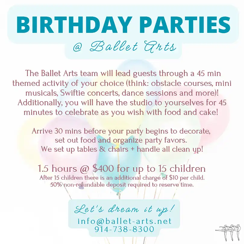 The Ballet Arts team will lead guests through a 45 min themed activity of your choice (think: obstacle courses, mini The Ballet Arts team will lead guests through a 45 min themed activity of your choice (think: obstacle courses, mini musicals, Swiftie concerts, dance sessions and more)! musicals, Swiftie concerts, dance sessions and more)! Additionally, you will have the studio to yourselves for 45 Additionally, you will have the studio to yourselves for 45 minutes to celebrate as you wish with food and cake! minutes to celebrate as you wish with food and cake!